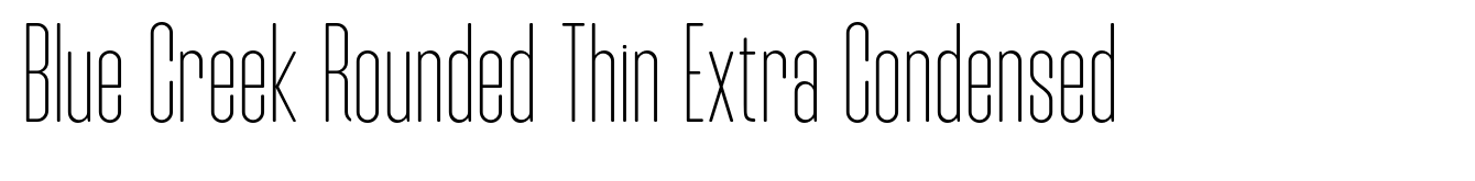 Blue Creek Rounded Thin Extra Condensed